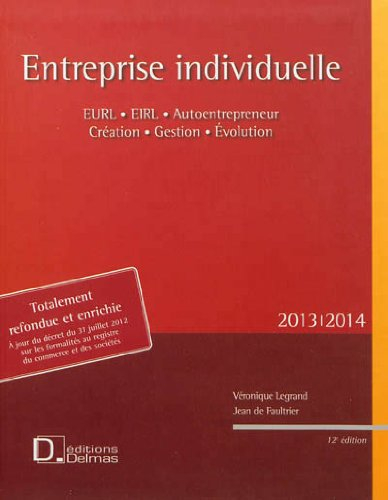 Entreprise individuelle : EURL, EIRL, auto-entrepreneur, création, gestion, évolution : 2013-2014, à