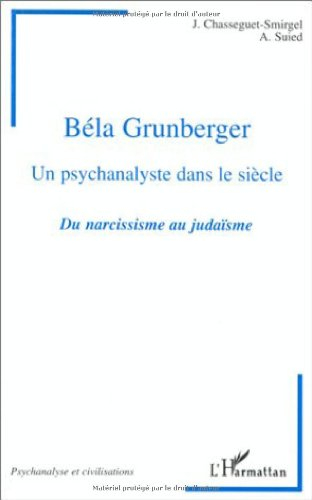 Béla Grunberger : un psychanalyste dans le siècle : du narcissisme au judaïsme