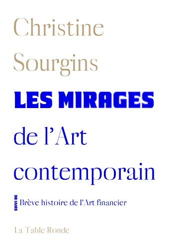 Les mirages de l'art contemporain. Brève histoire de l'art financier