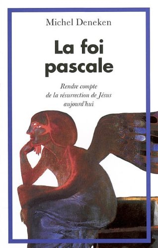 la foi pascale. rendre compte de la résurrection de jésus aujourd'hui