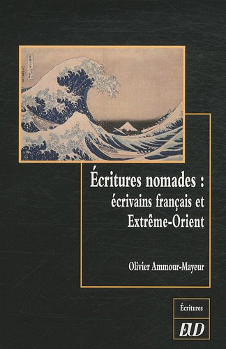 Ecritures nomades : écrivains français et Extrême-Orient