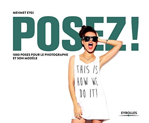 Posez ! : 1.000 poses pour les photographes