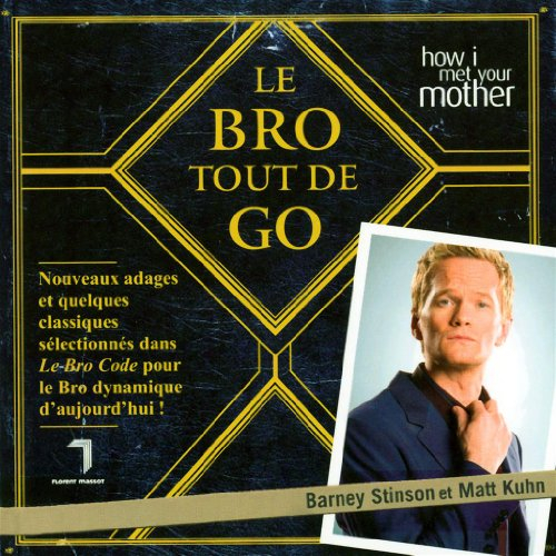 Le Bro tout de go : nouveaux adages et quelques classiques sélectionnés dans Le Bro code pour le Bro