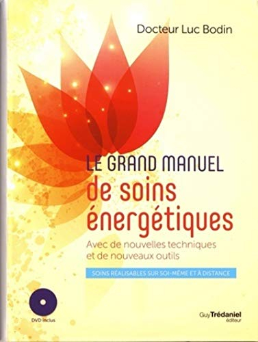 Le grand manuel de soins énergétiques : avec de nouvelles techniques et de nouveaux outils : soins r