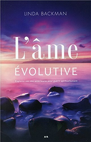 l'âme évolutive - explorez vos vies antérieures pour guérir spirituellement