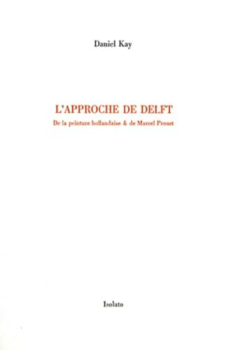 L'approche de Delft : de la peinture hollandaise & de Marcel Proust