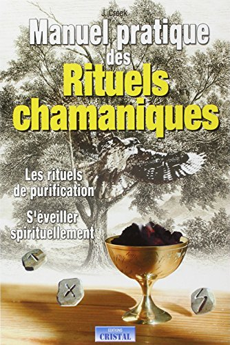 Manuel pratique des rituels chamaniques : les rituels de purification, s'éveiller spirituellement