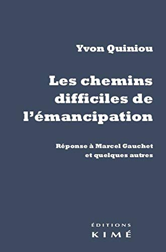 Les chemins difficiles de l'émancipation : réponse à Marcel Gauchet et quelques autres