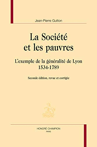La société et les pauvres : l'exemple de la généralité de Lyon : 1534-1789