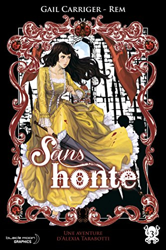 Le protectorat de l'ombrelle. Vol. 3. Sans honte : une aventure d'Alexia Tarabotti