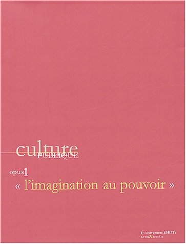 Culture publique. Vol. 1. L'imagination au pouvoir