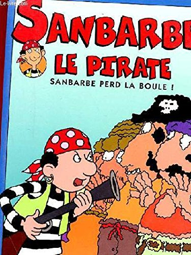Sanbarbe le pirate : d'après la série d'animation tirée de l'oeuvre de Ricardo Alcantara et de Roser