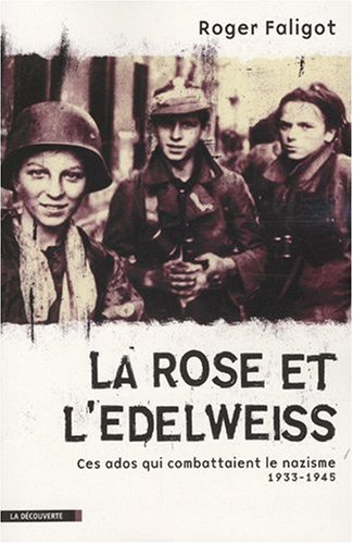 La rose et l'edelweiss : ces ados qui combattaient le nazisme (1933-1945)
