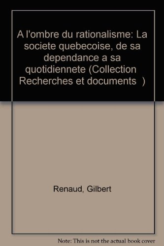 a l'ombre du rationalisme: la société québécoise, de sa dépendance à sa quotidienneté