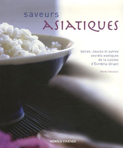 saveurs asiatiques : epices, sauces et autres secrets exotiques de la cuisine d'extrême-orient