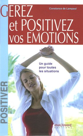 Gérez et positivez vos émotions : un guide pour toutes les situations