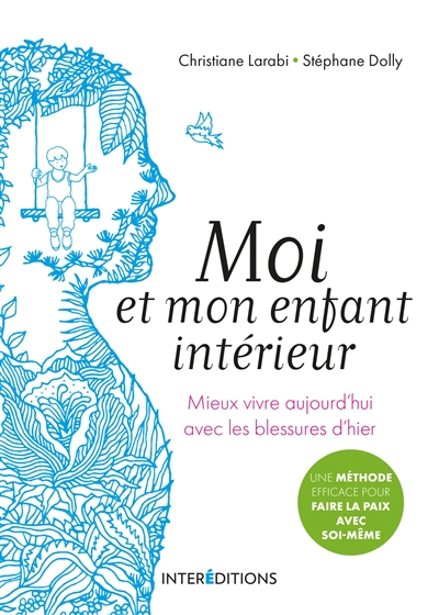 Moi et mon enfant intérieur : mieux vivre aujourd'hui avec les blessures d'hier