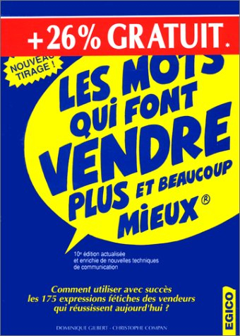 Les mots qui font vendre plus et beaucoup mieux : comment utiliser avec succès les 175 expressions f