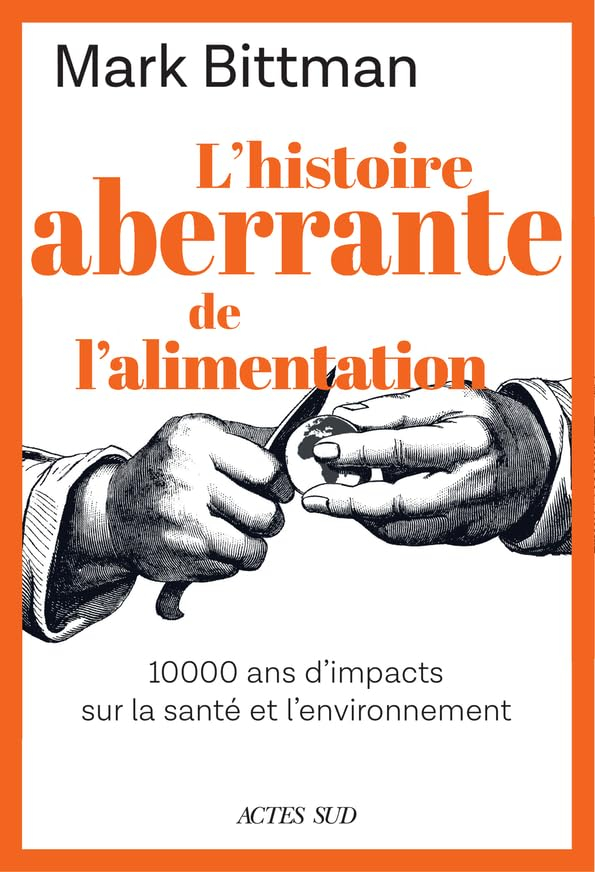 L'histoire aberrante de l'alimentation: 10 000 ans d'impacts sur la santé et l'environnement