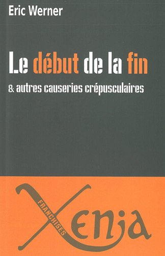 Le début de la fin : & autres causeries crépusculaires