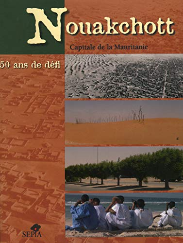 Nouakchott, capitale de la Mauritanie : 50 ans de défi : exposition Nouakchott 1958-2006 du 13 févri