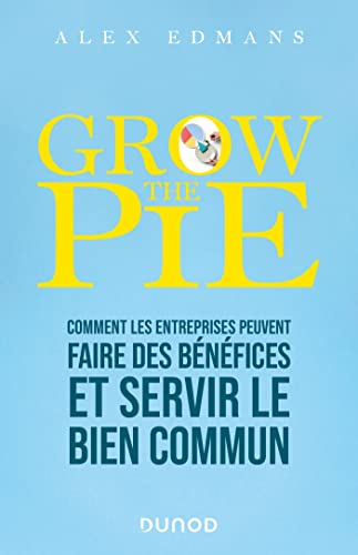 Grow the pie : comment les entreprises peuvent faire des bénéfices et servir le bien commun