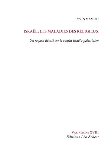 Israël : les maladies du religieux : un regard décalé sur le conflit israélo-palestinien