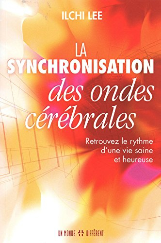 La synchronisation des ondes cérébrales : retrouvez le rythme d'une vie saine et heureuse