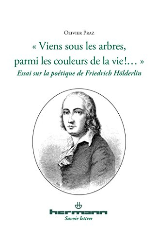 Viens sous les arbres parmi les couleurs de la vie !... : essai sur la poétique de Friedrich Hölderl
