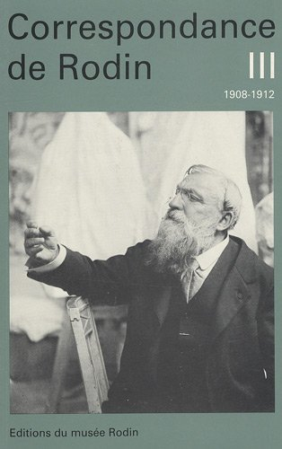 Correspondance de Rodin. Vol. 3. 1908-1912