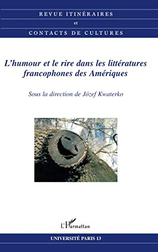 Itinéraires et contact de cultures, n° 36. L'humour et le rire dans les littératures francophones de