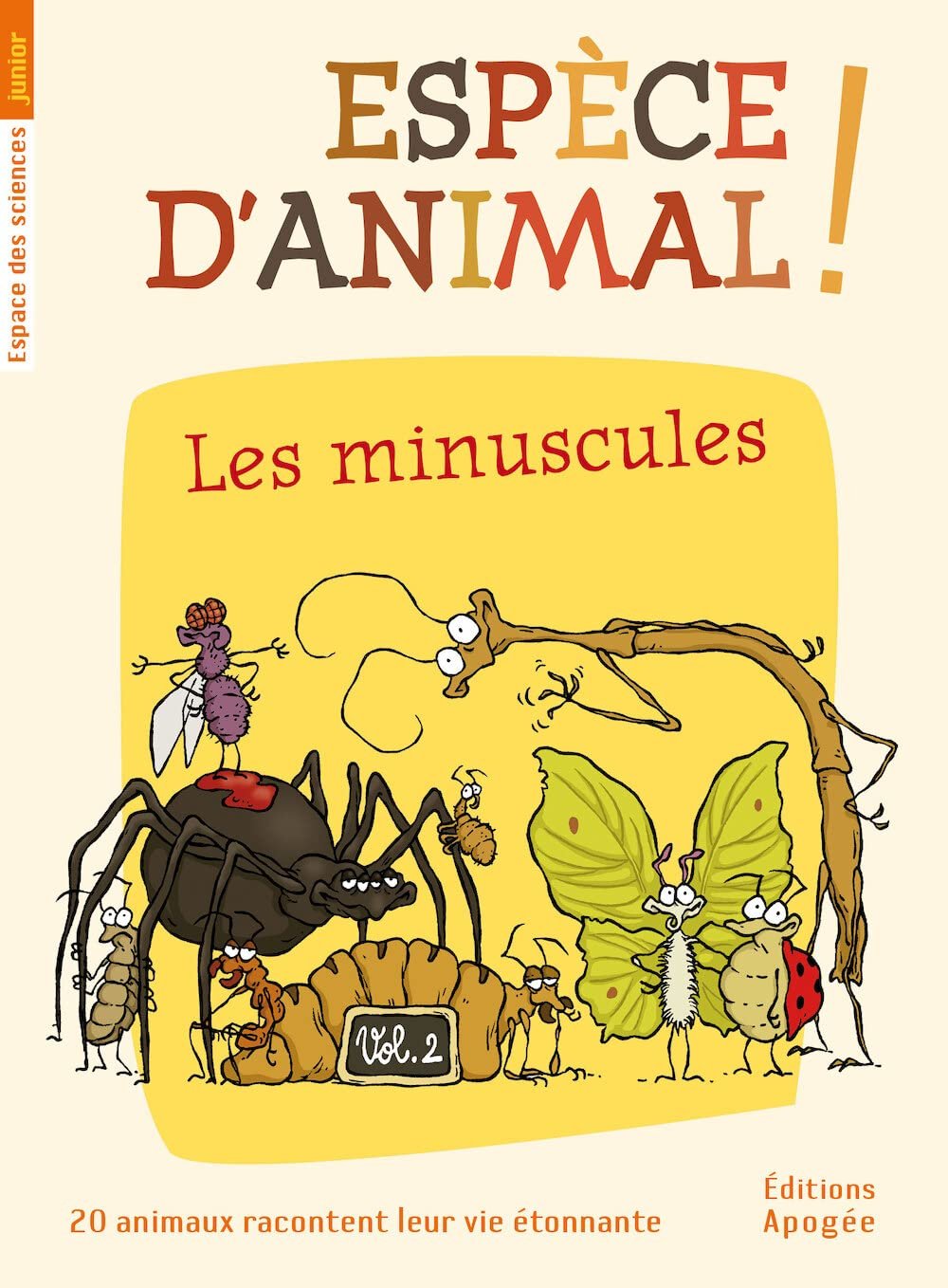 Espèce d'animal ! : 20 animaux racontent leur vie étonnante. Vol. 2. Les minuscules