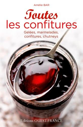 Toutes les confitures : gelées, marmelades, confitures, chutneys