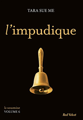 La soumise. Vol. 6. L'impudique