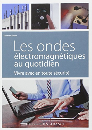 Les ondes électromagnétiques au quotidien : vivre avec en toute sécurité