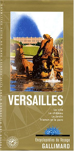 Versailles : la ville, le château, le jardin, Trianon et le parc