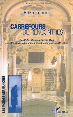 Carrefours de rencontres, de Stefan Zweig à Christa Wolf : les littératures allemandes et autrichien