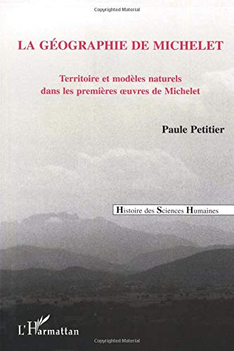 La géographie de Michelet : territoire et modèles naturels dans les premières oeuvres de Michelet