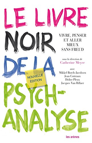 Le livre noir de la psychanalyse : vivre, penser et aller mieux sans Freud