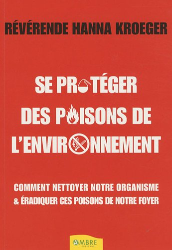 Se protéger des poisons de l'environnement : comment nettoyer notre organisme et éradiquer ces poiso