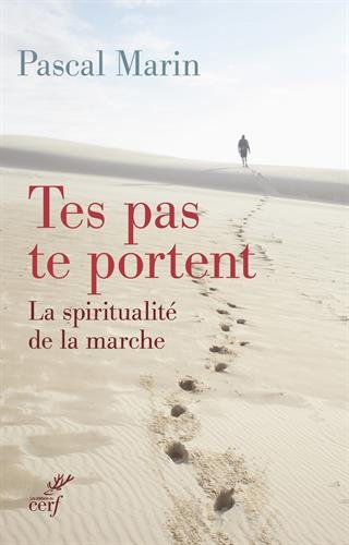 Tes pas te portent : la spiritualité de la marche