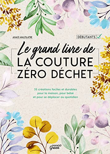 Le grand livre de la couture zéro déchet : 35 créations faciles et durables pour la maison, pour béb