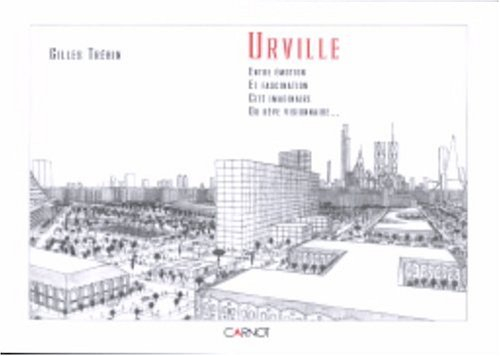 Urville : entre émotion et fascination, cité imaginaire ou rêve visionnaire...