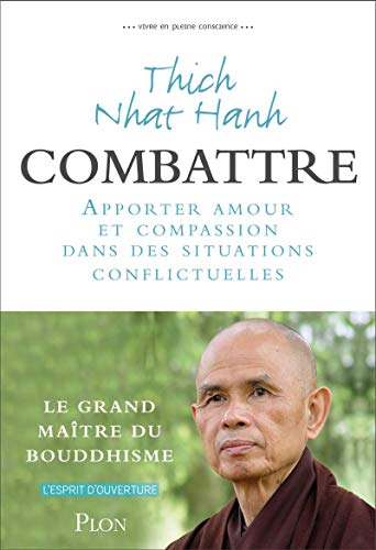 Vivre en pleine conscience. Combattre : apporter amour et compassion dans des situations conflictuel