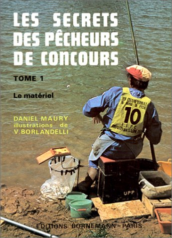 Les Secrets des pêcheurs de concours. Vol. 1. Le Matériel