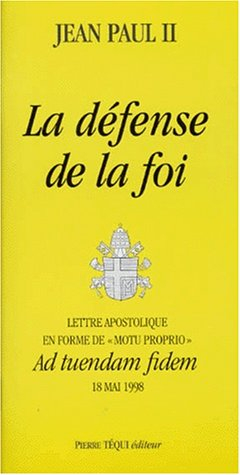 La défense de la foi : lettre apostolique en forme de motu proprio Ad tuendam fidem, 18 mai 1998