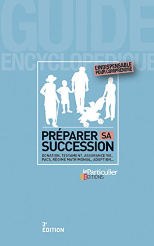 Préparer sa succession : donation, testament, assurance vie, SCI, régime matrimonial, adoption...