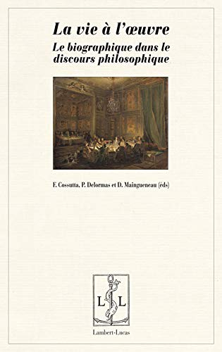 La vie à l'oeuvre : le biographique dans le discours philosophique