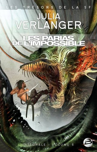 Julia Verlanger : l'intégrale. Vol. 5. Les parias de l'impossible