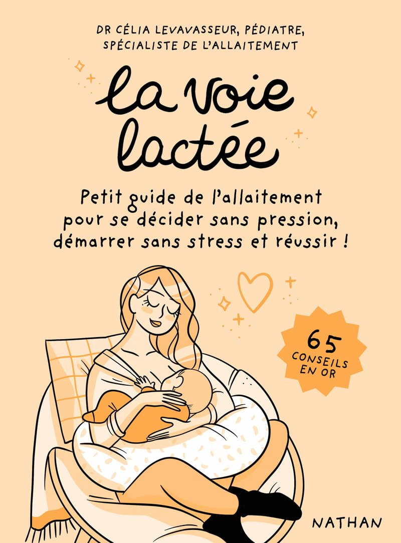La voie lactée : petit guide de l'allaitement pour se décider sans pression, démarrer sans stress et